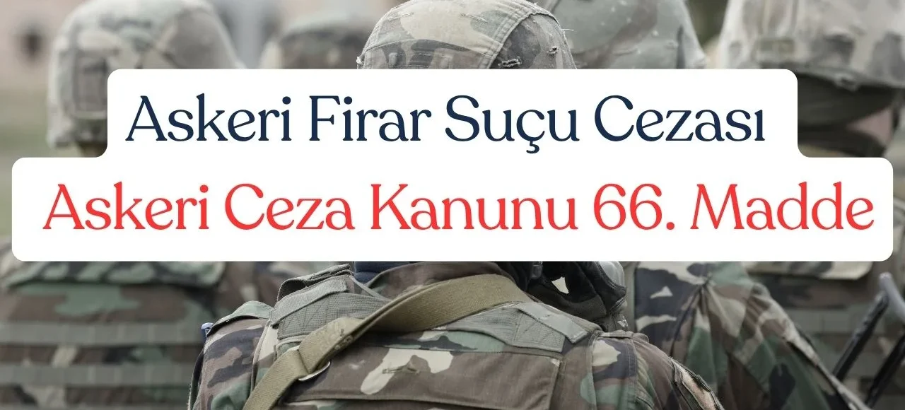 Askeri Firar Suçu Cezası - Askeri Ceza Kanunu 66. Madde