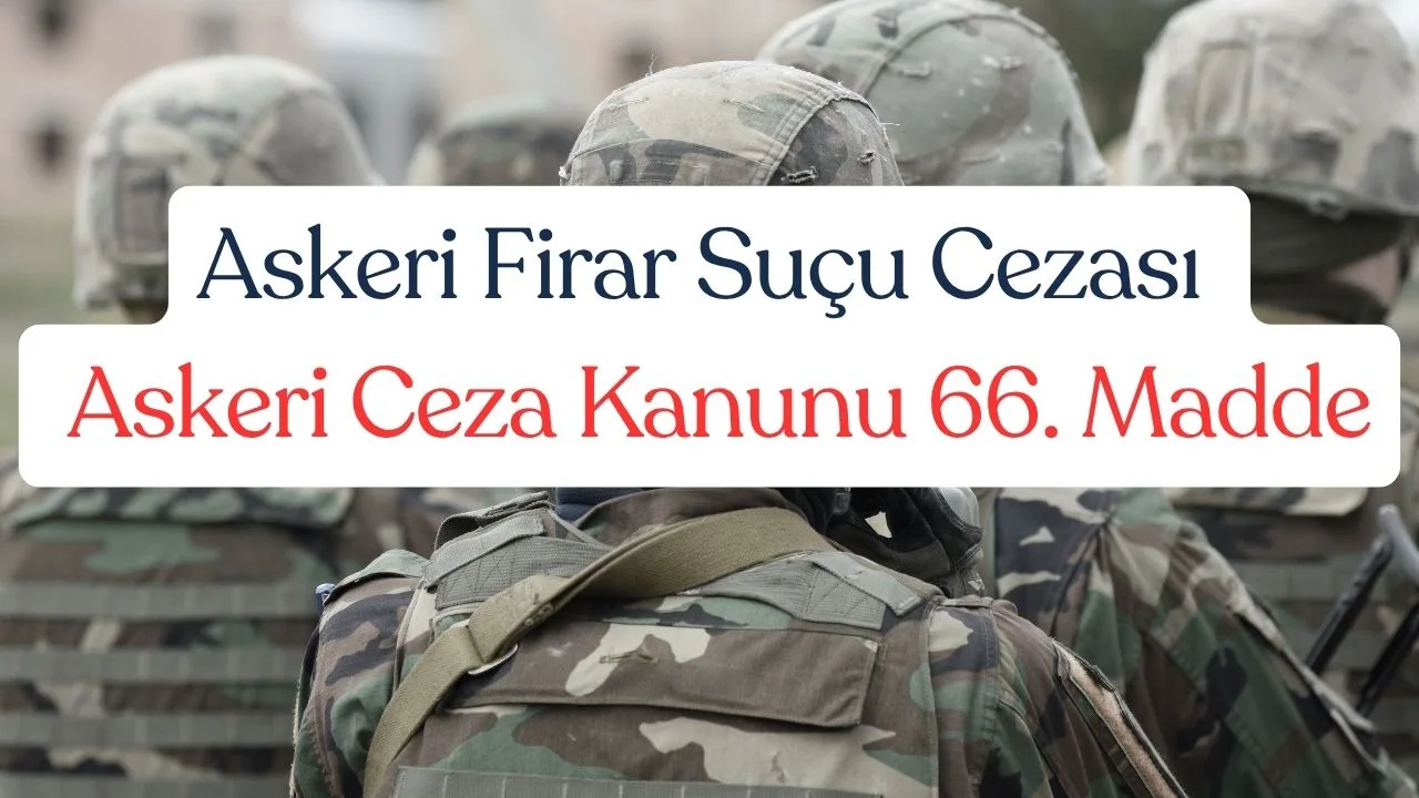 Askeri Firar Suçu Cezası - Askeri Ceza Kanunu 66. Madde